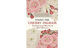 'Cherry' Ingram - The Englishman Who Saved Japan's Blossoms (PBK)
