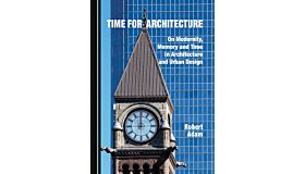 Time for Architecture - On Modernity, Memory and Time in Architecture and Urban Design