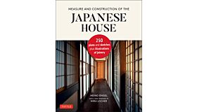 Measure and Construction of the Japanese House - 250 plans and sketches plus illustrations of joinery