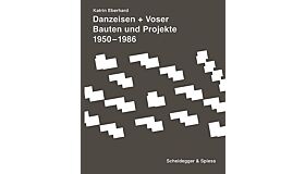 Danzeisen + Voser - Bauten und Projekte 1950-1986