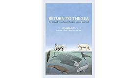Return to the Sea : The Life and Evolutionary Times of Marine Mammals (softcover)