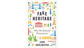 Fake Heritage - Why We Rebuild Monuments