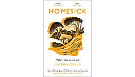 Homesick : Why I Live in a Shed