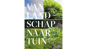 Van landschap naar tuin - Nederland als inspiratiebron van tuinontwerpers