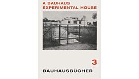 Bauhausbücher 03 - A Bauhaus Experimental House