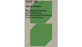 Oase 108 - Ups & Downs: Receptiegeschiedenissen in de Architectuur / Reception Histories
