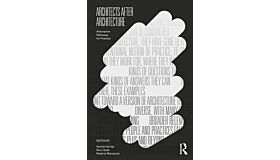Architects After Architecture - Alternative Pathways for Practice