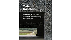 Material Transfers - Metaphor, Craft, and Place in Contemporary Architecture