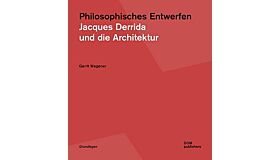 Philosophisches Entwerfen : Jacques Derrida und die Architektur