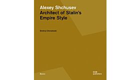 Alexey Shchusev - Architect of Stalin's Empire Style