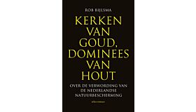 Kerken van goud , Dominees van hout - over de verwording van de Nederlandse natuurbescherming