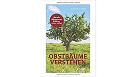 Obstbäume verstehen - Was alle Gärtnerinnen und Gärtner wissen