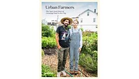 Urban Farmers - The Now (and How) of Growing Food in the City