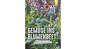 Gemüse ins Blumenbeet!: Kreativ gärtnern mit Dahlie, Artischocke & Co.