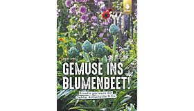 Gemüse ins Blumenbeet!: Kreativ gärtnern mit Dahlie, Artischocke & Co.