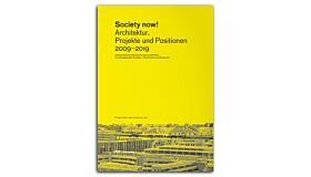 Society now ! Architektur. Projekte und Positionen 2009-2019