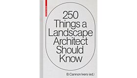 250 Things a Landscape Architect Should Know