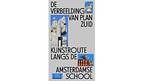 De Verbeelding van Plan Zuid - Kunstroute langs de Amsterdamse School