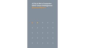 A City is not a Computer: Other Urban Intelligences (September 2021)