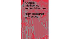 Artificial Intelligence and Architecture - From Research to Practice