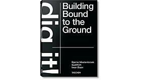 Bjarne Mastenbroek - Dig it! Building Bound to the Ground