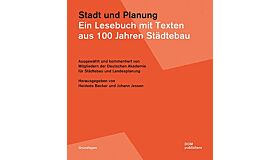 Stadt und Planung : Ein Lesebuch mit Texten aus 100 Jahren Städtebau