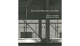 Braun & Schlockermann und Köhler: Bauten und Projekte /Buildings and Projects