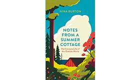 Notes from a Summer Cottage -The Intimate Life of the Outside World (hardcover)