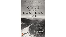 Owls of the Eastern Ice - The Quest to Find and Save the World's Largest Owl