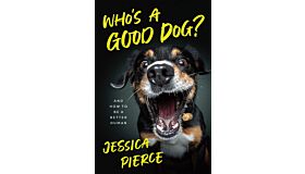 Who's a Good Dog ? - and How to Be a Better Human