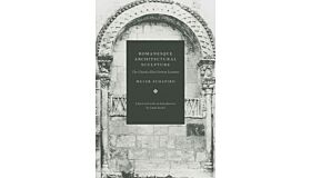 Romanesque Architectural Sculpture: The Charles Eliot Norton Lectures
