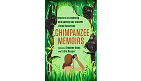 Chimpanzee Memoirs - Stories of Studying and Saving Our Closest Living Relatives