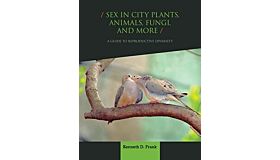 Sex in City Plants, Animals, Fungi, and More: A Guide to Reproductive Diversity
