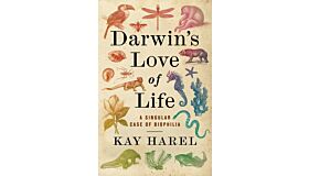 Darwin's Love of Life - A Singular Case of Biophilia (October 2022)