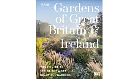 RHS Gardens of Great Britain and Ireland : Your Guide to 100 of the Most Beautiful Gardens