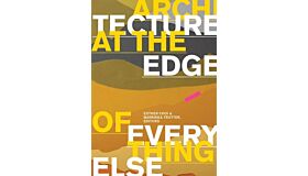 Architecture at the Edge of Everything Else