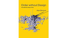 Order without Design - How Markets Shape Cities