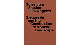 Another Los Angeles - Gregory Ain and the Construction of a Social Landscape