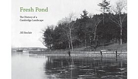 Fresh Pond - The History of a Cambridge Landscape The History of a Cambridge Landscape