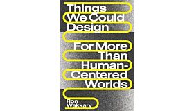 Things We Could Design for More Than Human-Centered  Worlds