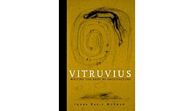 Vitruvius - Writing the body of architecture