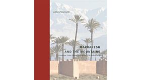 Marrakesh and the Mountains - Landscape, Urban Planning, and the Identity in the Medieval Maghrib