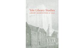 Yale Library Studies - Library Architecture at Yale