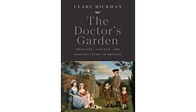The Doctor's Garden - Medicine, Science and Horticulture in Britain