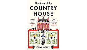 The Story of the Country House - A  History of Places and People (PBK February 2023)
