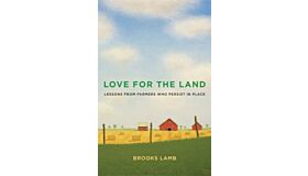 Love for the Land : Lessons from Farmers Who Persist in Place