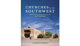 Churches for the Southwest: The Ecclesiastical Architecture of John Gaw Meem