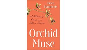 Orchid Muse - A History of Obsession in Fifteen Flowers (November 2022)