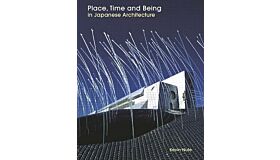 Place, Time and Being in Japanese Architecture