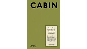 Cabin - How to Build a Retreat in the Wilderness and Learn to Live with Nature